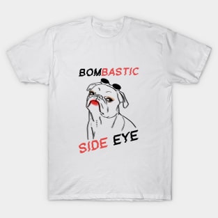 Dog Bombastic Side Eye T-Shirt